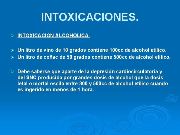 INTOXICACIONES. Ø INTOXICACION ALCOHOLICA. Un litro de vino de 10 grados contiene 100 cc