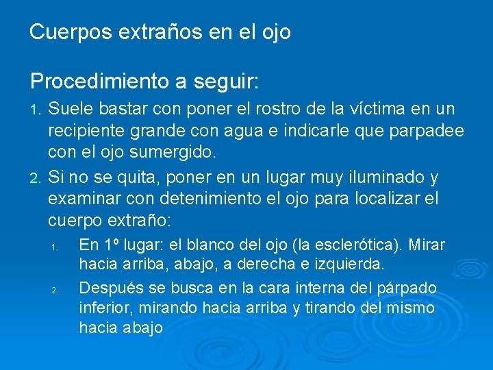 Cuerpos extraños en el ojo Procedimiento a seguir: Suele bastar con poner el rostro