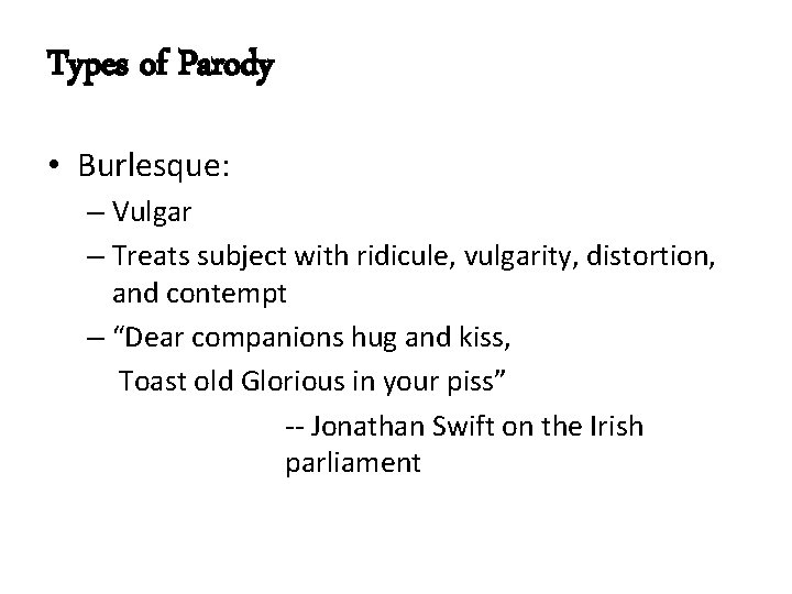 Types of Parody • Burlesque: – Vulgar – Treats subject with ridicule, vulgarity, distortion,