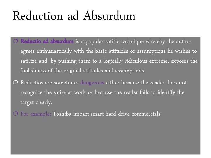 Reduction ad Absurdum Reductio ad absurdum is a popular satiric technique whereby the author