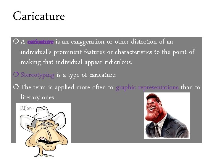 Caricature ¦A caricature is an exaggeration or other distortion of an individual's prominent features