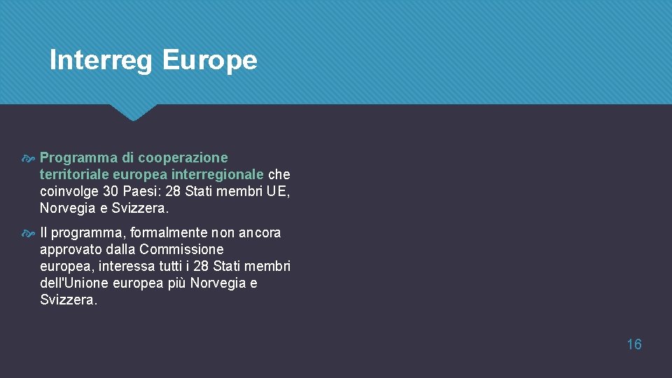 Interreg Europe Programma di cooperazione territoriale europea interregionale che coinvolge 30 Paesi: 28 Stati