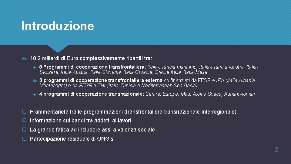 Introduzione 10. 2 miliardi di Euro complessivamente ripartiti tra: 8 Programmi di cooperazione transfrontaliera: