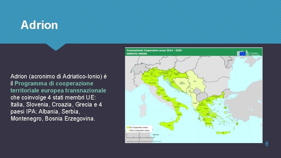 Adrion (acronimo di Adriatico-Ionio) è il Programma di cooperazione territoriale europea transnazionale che coinvolge