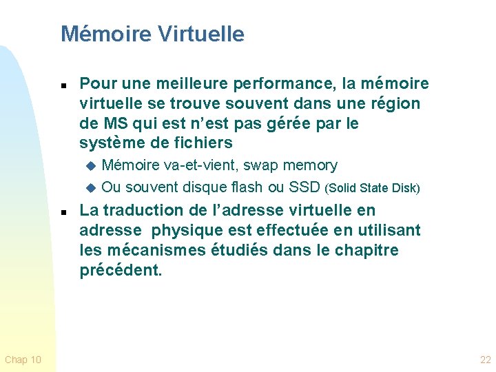 Mémoire Virtuelle n Pour une meilleure performance, la mémoire virtuelle se trouve souvent dans