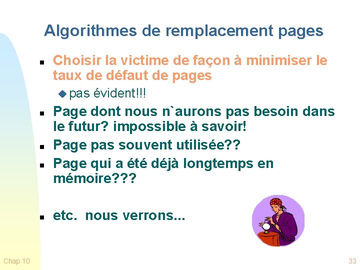 Algorithmes de remplacement pages n Choisir la victime de façon à minimiser le taux