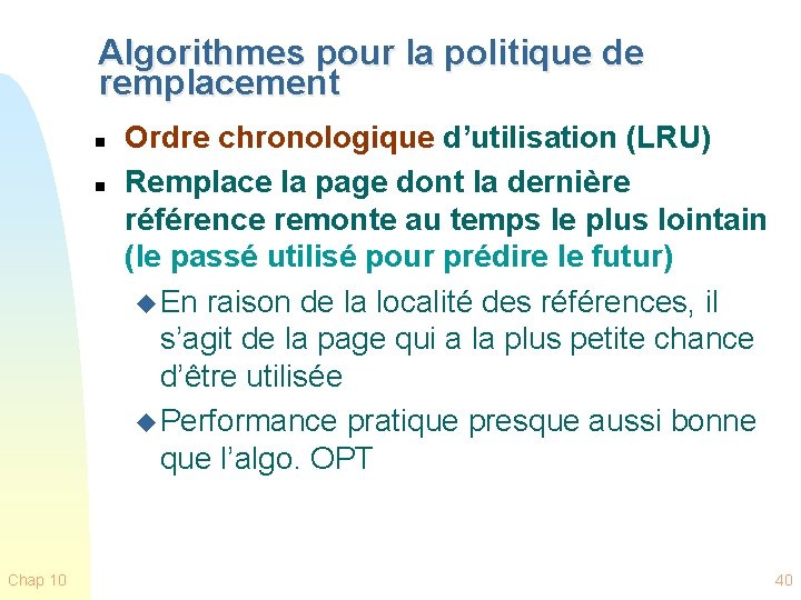 Algorithmes pour la politique de remplacement n n Chap 10 Ordre chronologique d’utilisation (LRU)