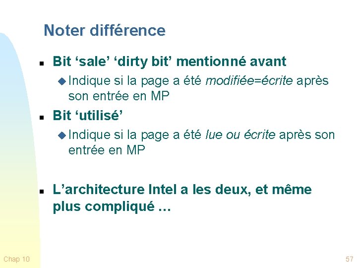 Noter différence n Bit ‘sale’ ‘dirty bit’ mentionné avant u Indique si la page