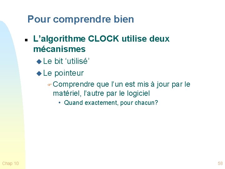 Pour comprendre bien n L’algorithme CLOCK utilise deux mécanismes u Le bit ‘utilisé’ u