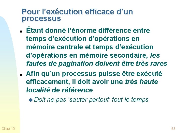 Pour l’exécution efficace d’un processus n n Étant donné l’énorme différence entre temps d’exécution