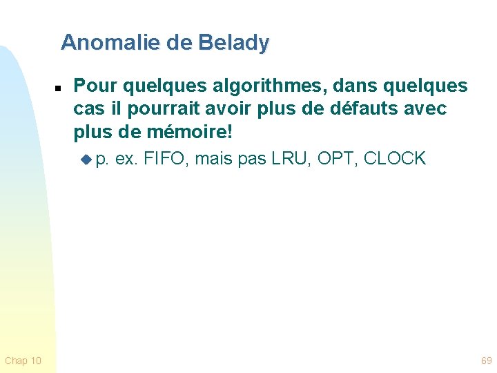 Anomalie de Belady n Pour quelques algorithmes, dans quelques cas il pourrait avoir plus