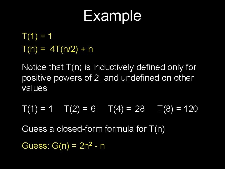 Example T(1) = 1 T(n) = 4 T(n/2) + n Notice that T(n) is