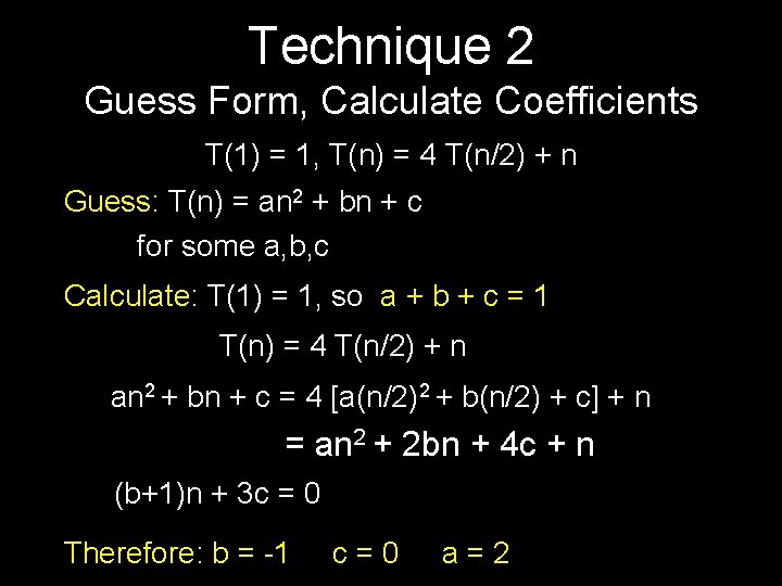 Technique 2 Guess Form, Calculate Coefficients T(1) = 1, T(n) = 4 T(n/2) +