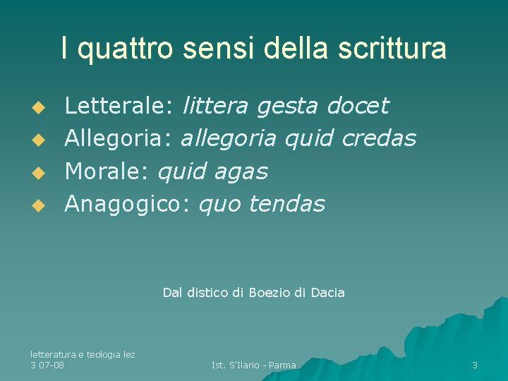 I quattro sensi della scrittura u u Letterale: littera gesta docet Allegoria: allegoria quid