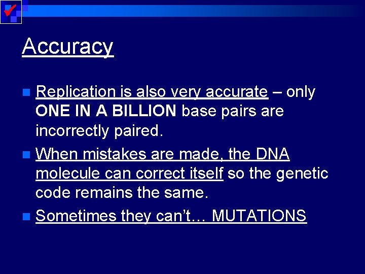  Accuracy Replication is also very accurate – only ONE IN A BILLION base