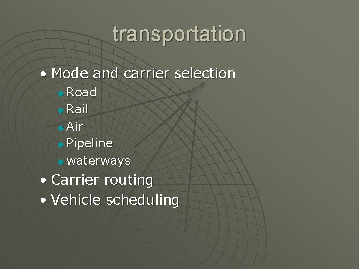 transportation • Mode and carrier selection Road u Rail u Air u Pipeline u