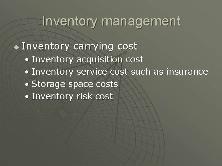 Inventory management u Inventory carrying cost • Inventory acquisition cost • Inventory service cost