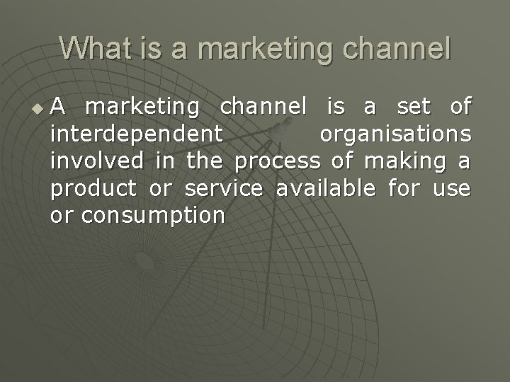 What is a marketing channel u A marketing channel is a set of interdependent