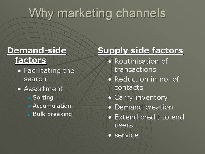 Why marketing channels Demand-side factors • Facilitating the search • Assortment Sorting u Accumulation