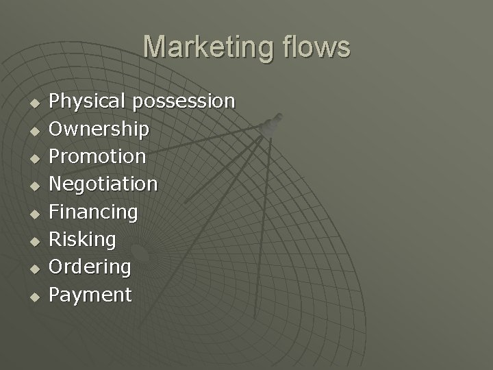 Marketing flows u u u u Physical possession Ownership Promotion Negotiation Financing Risking Ordering