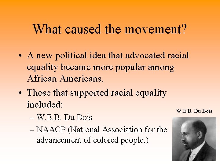 What caused the movement? • A new political idea that advocated racial equality became