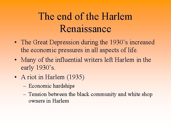 The end of the Harlem Renaissance • The Great Depression during the 1930’s increased