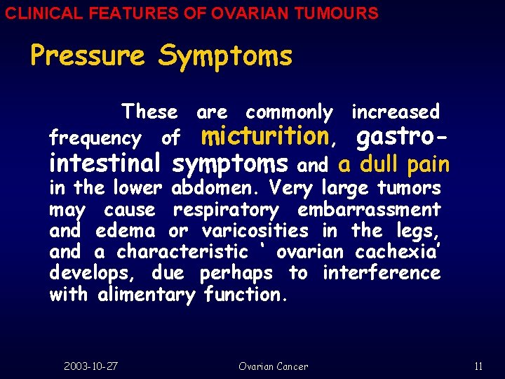 CLINICAL FEATURES OF OVARIAN TUMOURS Pressure Symptoms These are commonly increased frequency of micturition,