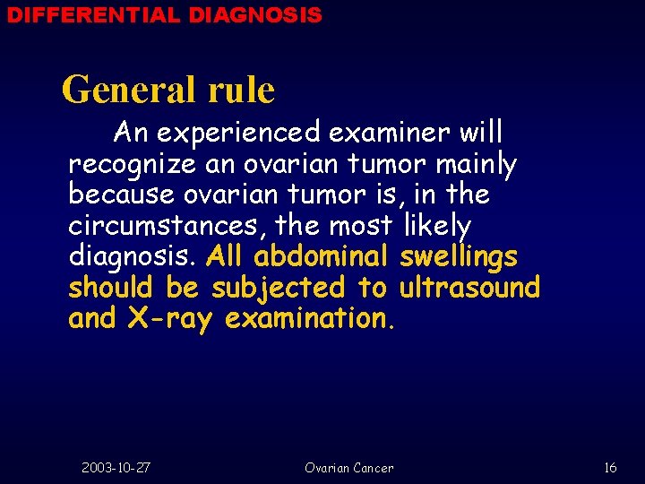 DIFFERENTIAL DIAGNOSIS General rule An experienced examiner will recognize an ovarian tumor mainly because