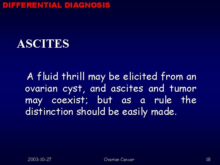 DIFFERENTIAL DIAGNOSIS ASCITES A fluid thrill may be elicited from an ovarian cyst, and