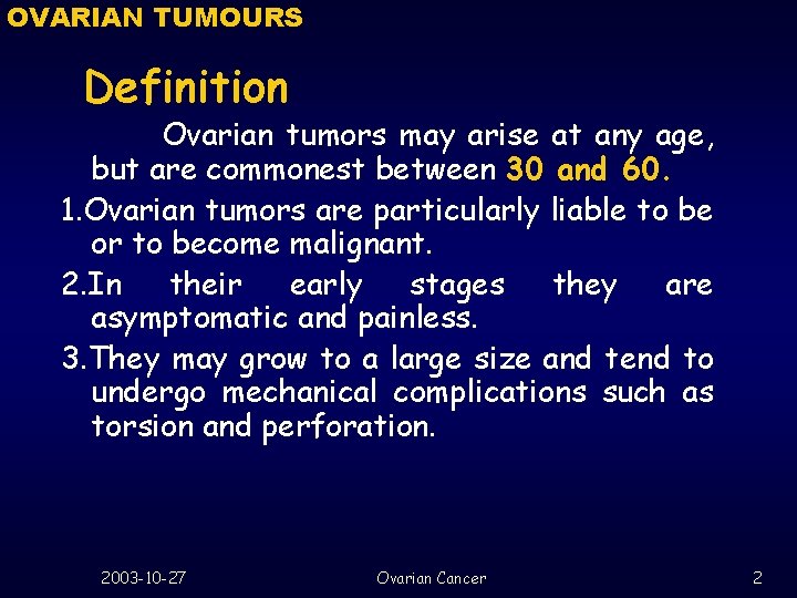 OVARIAN TUMOURS Definition Ovarian tumors may arise at any age, but are commonest between