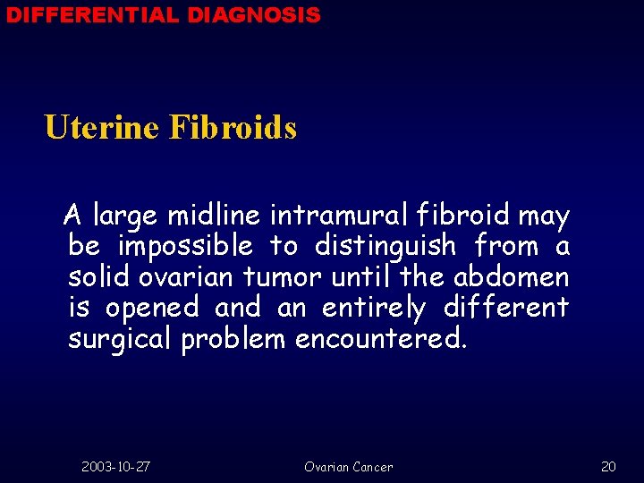 DIFFERENTIAL DIAGNOSIS Uterine Fibroids A large midline intramural fibroid may be impossible to distinguish