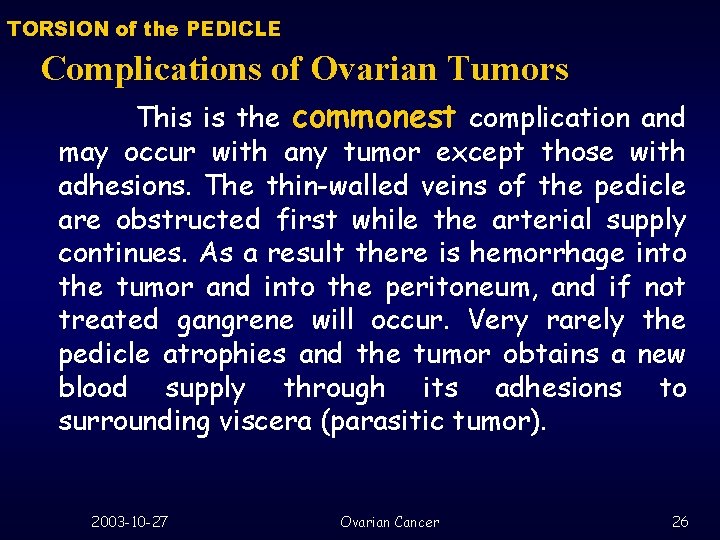 TORSION of the PEDICLE Complications of Ovarian Tumors This is the commonest complication and