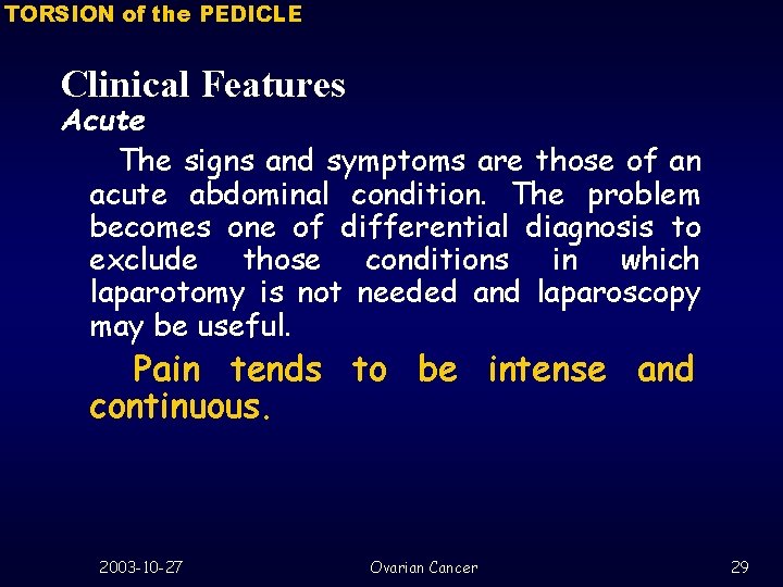 TORSION of the PEDICLE Clinical Features Acute The signs and symptoms are those of