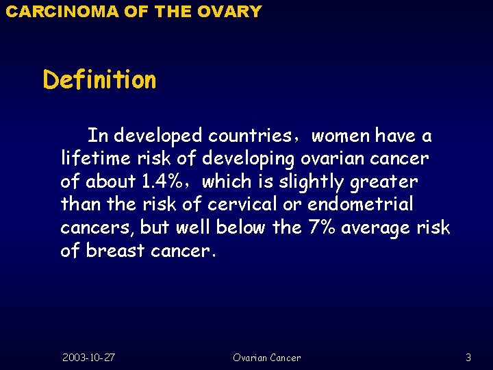 CARCINOMA OF THE OVARY Definition In developed countries，women have a lifetime risk of developing