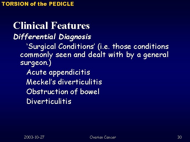 TORSION of the PEDICLE Clinical Features Differential Diagnosis ‘Surgical Conditions’ (i. e. those conditions