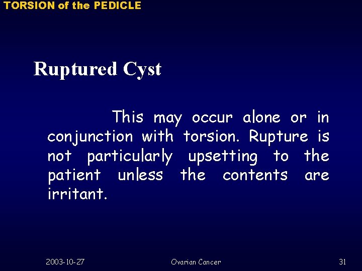 TORSION of the PEDICLE Ruptured Cyst This may occur alone or in conjunction with