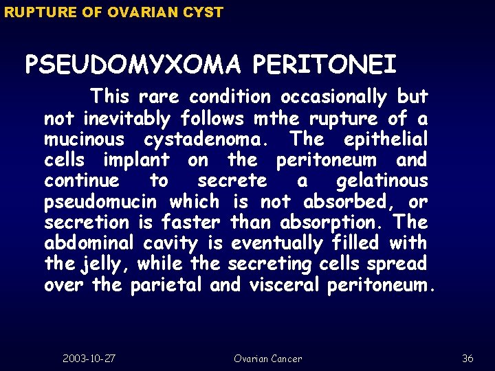 RUPTURE OF OVARIAN CYST PSEUDOMYXOMA PERITONEI This rare condition occasionally but not inevitably follows