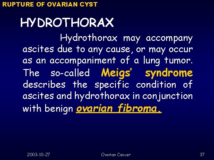 RUPTURE OF OVARIAN CYST HYDROTHORAX Hydrothorax may accompany ascites due to any cause, or