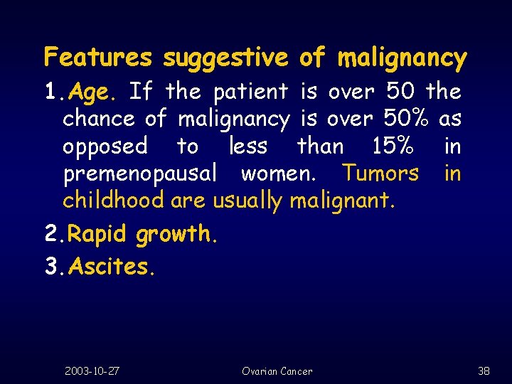 Features suggestive of malignancy 1. Age. If the patient is over 50 the chance