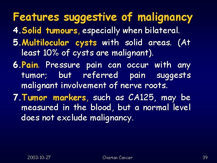 Features suggestive of malignancy 4. Solid tumours, especially when bilateral. 5. Multilocular cysts with