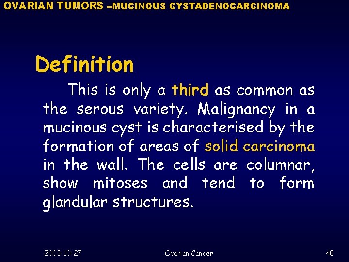 OVARIAN TUMORS --MUCINOUS CYSTADENOCARCINOMA Definition This is only a third as common as the