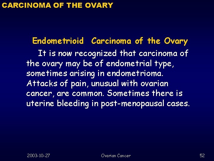 CARCINOMA OF THE OVARY Endometrioid Carcinoma of the Ovary It is now recognized that