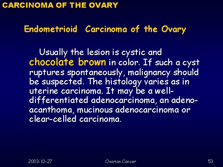 CARCINOMA OF THE OVARY Endometrioid Carcinoma of the Ovary Usually the lesion is cystic