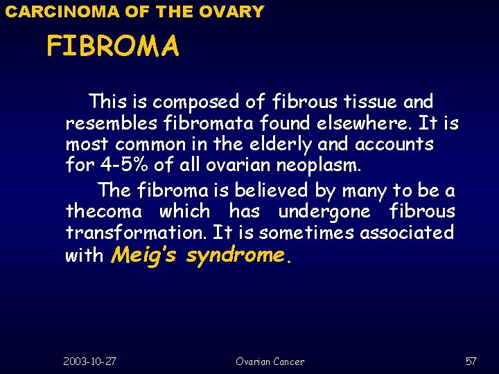 CARCINOMA OF THE OVARY FIBROMA This is composed of fibrous tissue and resembles fibromata