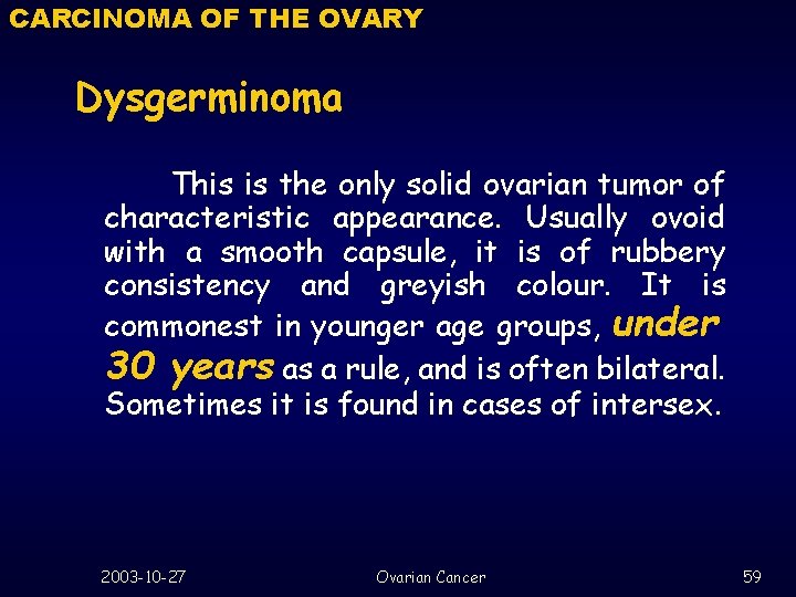 CARCINOMA OF THE OVARY Dysgerminoma This is the only solid ovarian tumor of characteristic