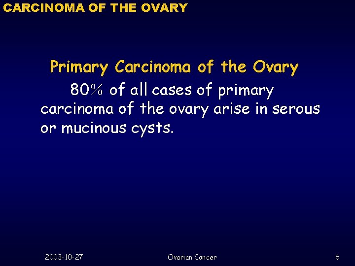 CARCINOMA OF THE OVARY Primary Carcinoma of the Ovary 80％ of all cases of