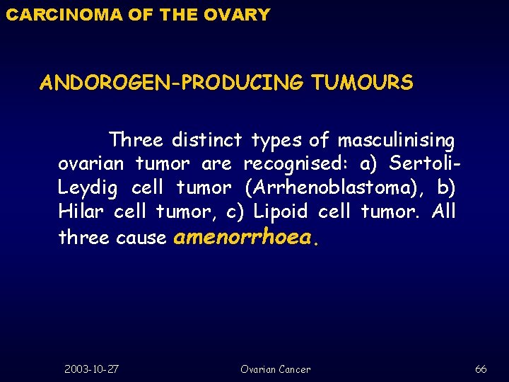 CARCINOMA OF THE OVARY ANDOROGEN-PRODUCING TUMOURS Three distinct types of masculinising ovarian tumor are