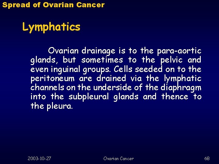 Spread of Ovarian Cancer Lymphatics Ovarian drainage is to the para-aortic glands, but sometimes