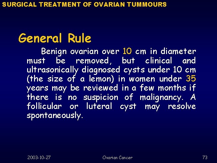 SURGICAL TREATMENT OF OVARIAN TUMMOURS General Rule Benign ovarian over 10 cm in diameter