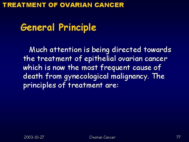 TREATMENT OF OVARIAN CANCER General Principle Much attention is being directed towards the treatment